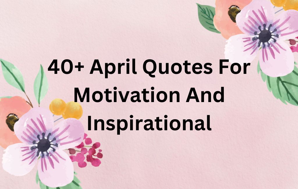 40+ April Quotes For Motivation And Inspirational - Colorado Moms