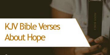 10 KJV Bible Quotes of Encouragement to Renew Hope and Faith